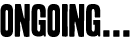 ONGOING