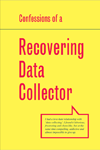 Confessions of a Recovering Data Collector