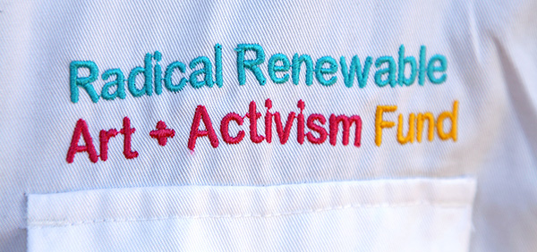 Radical Renewable Art + Activism Fund